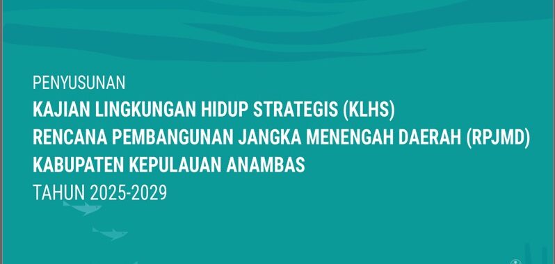 Kajian Lingkungan Hidup Strategis (KLHS) Rencana Pembangunan Jangka Menengah Daerah (RPJMD) Kabupaten Kepulauan Anambas Tahun 2025 – 2029