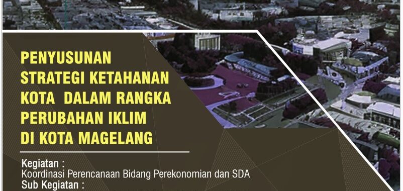 Penyusunan Strategi Ketahanan Kota dalam Rangka Perubahan Iklim di Kota Magelang