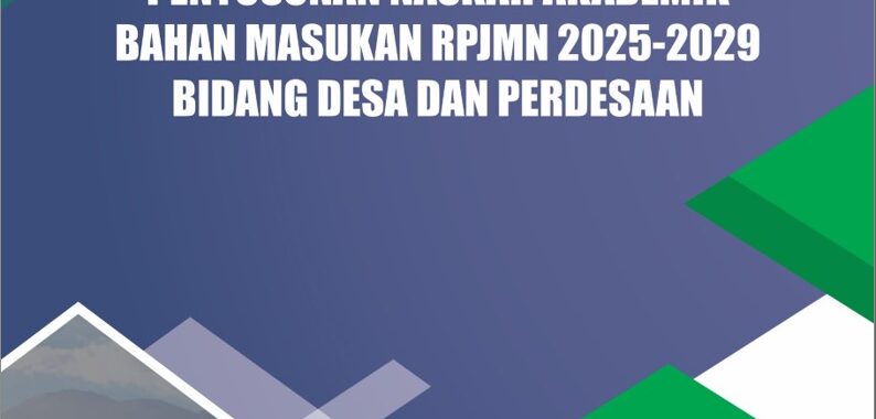 Penyusunan Naskah Akademik Bahan Masukan RPJMN 2025-2029 Bidang Desa dan Perdesaan